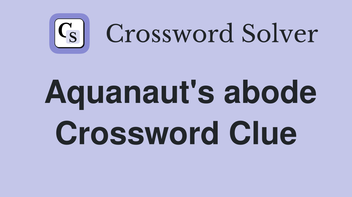 Aquanaut's abode Crossword Clue Answers Crossword Solver